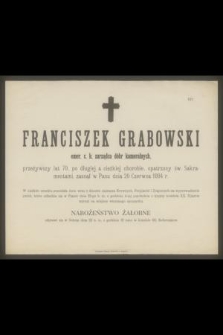 Franciszek Grabowski emer. c. k. zarządca dóbr kameralnych, przeżywszy lat 70 [...] zasnął w Panu dnia 20 Czerwca1894 r. [...]