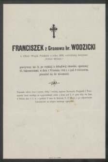 Franciszek z Granowa hr. Wodzicki b. Oficer Wojsk Polskich z roku 1831 [...] przeżywszy lat 78 [...] w dniu 3 Września 1884 r. [...] przeniósł się do wieczności [...]