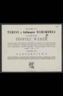 Za dusze ś. p. Teresy z Guttmanów Weberowej i ś. p. jej córki Teofili Weber przewodniczącej nauczycielki w szkole głównej na Kazimierzu [...] odprawi się nabożeństwo [...] w dniu 9 Kwietnia r. b. [...]