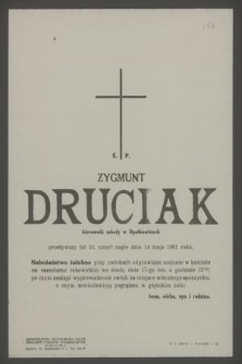 Ś. p. Zygmunt Druciak kierownik szkoły w Opatkowicach [...] zmarł nagle dnia 14 maja 1961 roku