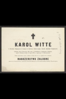 Karol Witte b. Dyrektor Gimnazyów w Łomży i w Kielcach [...] urodzony dnia 12 Stycznia 1814 roku w Wiskitkach w Królestwie Polskiem, zmarł w Krakowie dnia 14 Lipca 1878 r. [...]