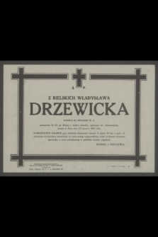 Ś. p. z Bielskich Władysława Drzewicka […] zasnęła w Panu dnia 24 stycznia 1966 roku