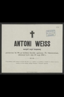 Antoni Weiss nauczyciel muzyki fortepianowej, przeżywszy lat 60 [...] zakończył życie dnia 20 maja 1882 r. [...]