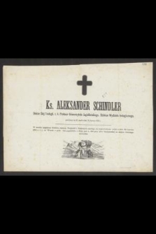 Ks. Aleksander Schindler [...] przeżywszy lat 49, zmarł w dniu 28 czerwca 1874 r.