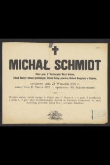 Michał Schmidt Doktor praw, [...] urodzony dnia 24 Września 1836 r., zmarł dnia 15 Marca 1893 r. [...]