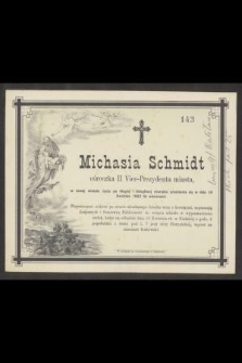 Michasia Schmidt córeczka II Vice-Prezydenta miasta, w ósmej wiośnie życia [...], przeniosła się w dniu 14 Kwietnia 1882 do wieczności