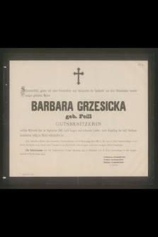 Schmerzefüllt, geben wir [...] die Nachricht [...] Barbara Grzesicka geb. Feill Gutsbesitzerin welche Mittwoch den 26. September 1888 [...] selig im Herrn entschalfen ist [...]