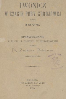 Iwonicz w czasie pory zdrojowej roku 1874 : sprawozdanie z ruchu i postępu w zdrojowisku