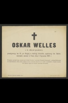 Oskar Welles c. k. oficyał pocztowy, przeżywszy lat 48 [...] zasnął w Panu dnia 5 Stycznia 1891 r. [...]