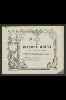 Wiktoryn Wentzl Kupiec i Obywatel M. Krakowa, przeżywszy lat 30 [...] w dniu 29 Maja 1856 r. przeniósł się do wieczności [...]