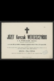 Józef Korczak Wereszczyński c. k. Pułkownik emeryt [...] ur. w roku 1808 [...] zasnął w Panu d. 22 stycznia 1885 [...]