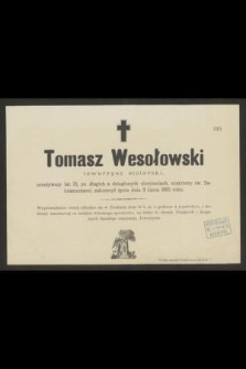 Tomasz Wesołowski towarzysz stolarski przeżywszy lat 31 [...] zakończył życie dnia 9 Lipca 1885 roku [...]