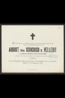 Das Offiziers-Corps der k. k. Landwehr in Krakau giebt die betrübende Nachricht bekannt von dem Ableben ihres hochgeschätzten Kameraden des Herrn August Ritter Schickich v. Vellebit k. k. Lieutenant der Landesschützen zu Pferd in tirol und Vorarlberg, welcher am 3. d. M. nach kurzer Krankheit im 27. Lebensjahre selig im Herrn entschlief