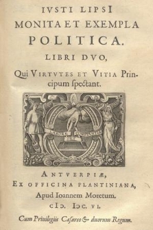 Ivsti Lipsi[i] Monita Et Exempla Politica Libri Dvo : Qui Virtvtes Et Vitia Principum spectant