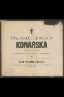 Stefania z Turskich Konarska Właścicielka dóbr Kluczewska, przeżywszy lat 42, zasnęła w Bogu dnia 26 Czerwca 1890 roku [...]