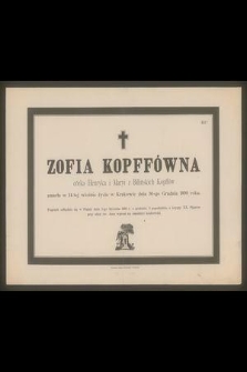 Zofia Kopffówna córka Henryka i Maryi z Bilińskich Kopffów zmarła w 14-tej wiośnie życia w Krakowie dnia 30-go Grudnia 1890 roku [...]