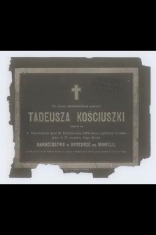 Za duszę nieśmiertelnej pamięci Tadeusza Kościuszki odprawi się w Poniedziałek dnia 15 Października 1894 roku [...] jako w 77 rocznicę Jego skonu nabożeństwo w Katedrze na Wawelu [...]