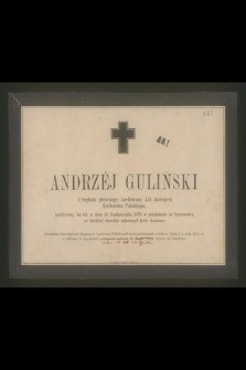 Andrzej Guliński Urzędnik głównego Archiwum Akt dawnych Królestwa Polskiego, przeżywszy lat 64, w dniu 10 października 1870 w przejeździe ze Szczawnicy [...] zakończył życie doczesne [...]