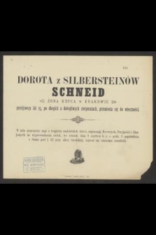 Dorota z Silbersteinów Schneid żona kupca w Krakowie przeżywszy lat 25, po długich a dolegliwych cierpieniach, przeniosła się do wieczności