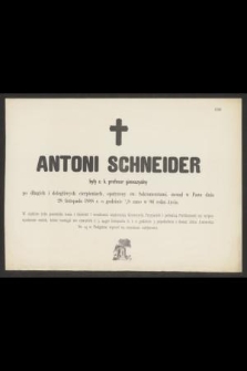 Antoni Schneider były c. k. profesor gimnazyalny [...], zasnął w Panu dnia 28 listopada 1888 r. o godzinie 1/4 8 rano w 86 roku życia