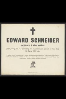 Edward Schneider emerytowany c. k. poborca podatkowy, przeżywszy lat 74, [...], zasnął w Panu dnia 22 Marca 1894 roku