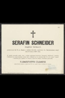 Serafin Schneider magister farmacyi, przeżywszy lat 33, [...], zmarł dnia 15 marca 1898 roku