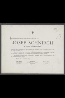 Die Hinterbliebenen geben die höchst betrübende Nachricht, dass Josef Schnirch k. k. pens. Grundbuchsführer Mittwoch am 2. September 1874 um 6 Uhr Früh am Schlagfluss im 77. Lebensjahre plötzlich seelig im Herrn entschlafen ist