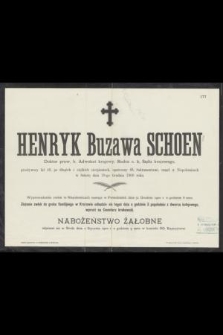 Henryk Buzawa Schoen Doktor praw, [...] przeżywszy lat 49, [...] zmarł w Niepołomicach w Sobotę dnia 29-go Grudnia 1900 roku