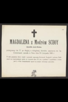 Magdalena z Modrów Schoy obywatelka miasta Krakowa przeżywszy lat 77, [...], zasnęła w Panu dnia 20 Listopada 1888 r.