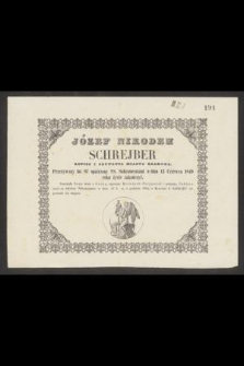Józef Nikodem Schrejber kupiec i obywatel miasta Krakowa. Przeżywszy lat 87 [...] w dniu 13 Czerwca 1849 roku życie zakończył