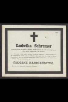 Ludwika Schremer przeżywszy lat 39 [...] przeniosła się w dniu 26 Czerwca 1867 r. do wieczności