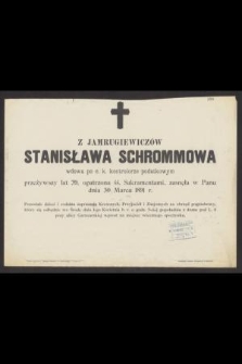 Stanisława Schrommowa z Jamrugiewiczów wdowa po c. k. kontrolerze podatkowym przeżywszy lat 39, [...], zasnęła w Panu dnia 30 Marca 1891 r.