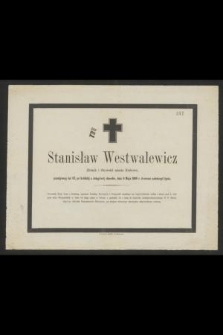 Stanisław Westwalewicz Złotnik i Obywatel miasta Krakowa, przeżywszy lat 67 [...] dnia 9 Maja 1866 r. doczesne zakończył życie [...]