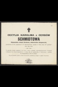 Cecylia Karolina z Cerbów Schmidtowa Obywatelka miasta Krakowa, właścicielka Krzywaczki, przeżywszy lat 8-, [...], zasnęła w Panu dnia 10go października 1895 roku