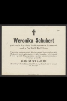 Weronika Schubert przeżywszy lat 64, [...], zasnęła w Panu dnia 16 Maja 1889 roku
