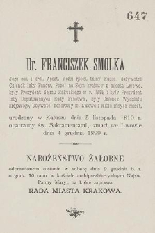 Dr. Franciszek Smolka [...] urodzony w Kałuszu dnia 5 listopada 1810 r. [...] zmarł we Lwowie dnia 4 grudnia 1899 r. [...] : nabożeństwo żałobne odprawionem zostanie w sobotę dnia 9 grudnia b. r. [...], na które zaprasza Rada Miasta Krakowa