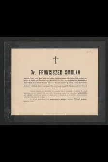 Dr. Franciszek Smolka [...] zmarł opatrzony ŚŚ. Sakramentami we Lwowie w dniu 4-tym grudnia 1899 [...] : na obrzęd pogrzebowy i na nabożeństwo żałobne, zaprasza Wydział krajowy imieniem kraju