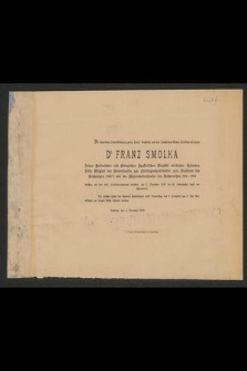 Die trauernden Hinterbliebenen geben hiemit Nachricht von dem Hinscheiden seiner Excellenz des Herrn Dr. Franz Smolka [...] welcher, mit den heil. Sterbesacramenten versehen, am 4. December 1899 [...] sanft entschlummerte [...] : Lemberg, den 4. December 1899