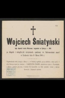 Wojciech Śniatyński były obywatel miasta Warszawy i wygnaniec na Syberyę z r. 1863. [...] zmarł w Krakowie dnia 19 marca 1886 r. [...]