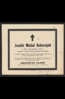 Jozafat Michał Sobierajski b. oficer wojsk polskich z 1831 r., następnie urzędnik Rzeczypospolitej Krakowskiej [...] zasnął w Panu dnia 1 września 1878 roku [...]