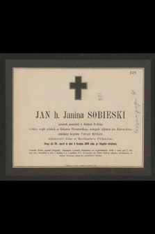 Jan h. Janina Sobieski, potomek pamiętnej w dziejach rodziny, b. oficer wojsk polskich za Księstwa Warszawskiego [...] zmarł w dniu 5 grudnia 1865 roku [...]