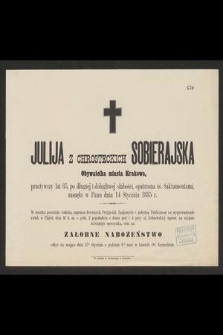 Julija z Chrosteckich Sobierajska obywatelka miasta Krakowa [...] zasnęła w Panu dnia 14 stycznia 1885 r. [...]