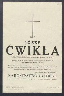 Ś. P. Józef Ćwikła b. pracownik „Mostostalu” Nowa Huta, członek Z. B. o W. I D. przeżywszy lat 64 […] zasnął w Panu dnia 2 kwietnia 1969 roku […]