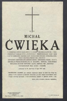 Ś. P. Michał Ćwięka b. dyrektor Liceum Handlowego w Sanoku […] przeżywszy lat 66, zmarł dnia 23 lipca 1967 roku […]