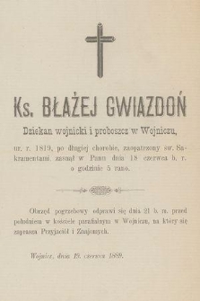 Ks. Błażej Gwiazdoń Dziekan wojnicki i proboszcz w Wojniczu ur. r. 1819 [...] zasnął w Panu dnia 18 czerwca b. r. [...]