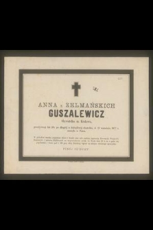 Anna z Zelmańskich Guszalewicz Obywatelka m. Krakowa, przeżywszy lat 50, [...] d. 17 września 1877 r. zasnęła w Panu [...]