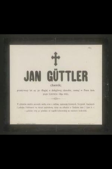 Jan Güttler chemik, przeżywszy lat 22 [...] zasnął w Panu dnia 30-go Czerwca 1899 roku [...]