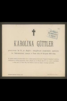 Karolina Güttler przeżywszy lat 19 [...] zasnęła w Panu dnia 19 Sierpnia 1894 roku [...]