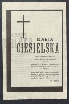 Ś. P. Maria Ciesielska […] przeżywszy lat 85, po długiej i ciężkiej chorobie opatrzona św. Sakramentami, zmarła 17. XII. 1985 r. w Warszawie […]