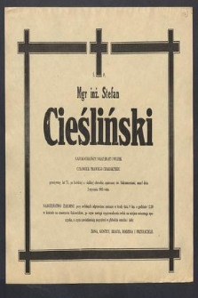 Ś. P. Mgr. inż. Stefan Cieśliński najukochańszy nasz brat i wujek człowiek prawego charakteru przeżywszy lat 74 […] zmarł dnia 2 stycznia 1985 roku […]